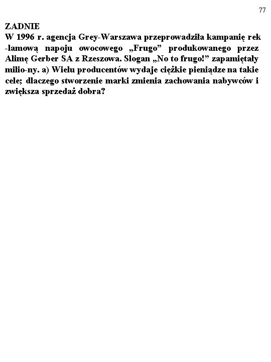 77 ZADNIE W 1996 r. agencja Grey-Warszawa przeprowadziła kampanię rek -lamową napoju owocowego „Frugo”