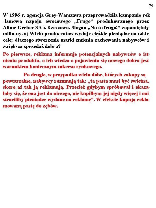 79 W 1996 r. agencja Grey-Warszawa przeprowadziła kampanię rek -lamową napoju owocowego „Frugo” produkowanego