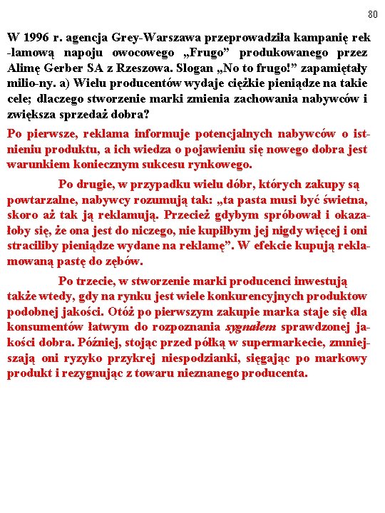 80 W 1996 r. agencja Grey-Warszawa przeprowadziła kampanię rek -lamową napoju owocowego „Frugo” produkowanego