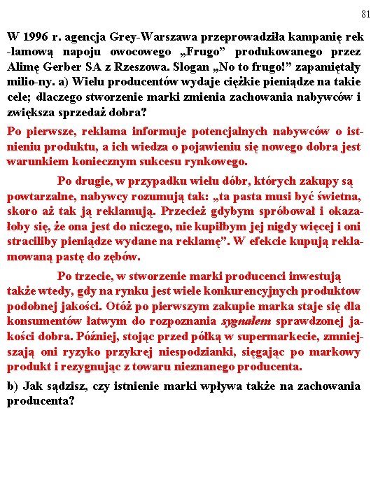 81 W 1996 r. agencja Grey-Warszawa przeprowadziła kampanię rek -lamową napoju owocowego „Frugo” produkowanego 81 W 1996 r. agencja Grey-Warszawa przeprowadziła kampanię rek -lamową napoju owocowego „Frugo” produkowanego