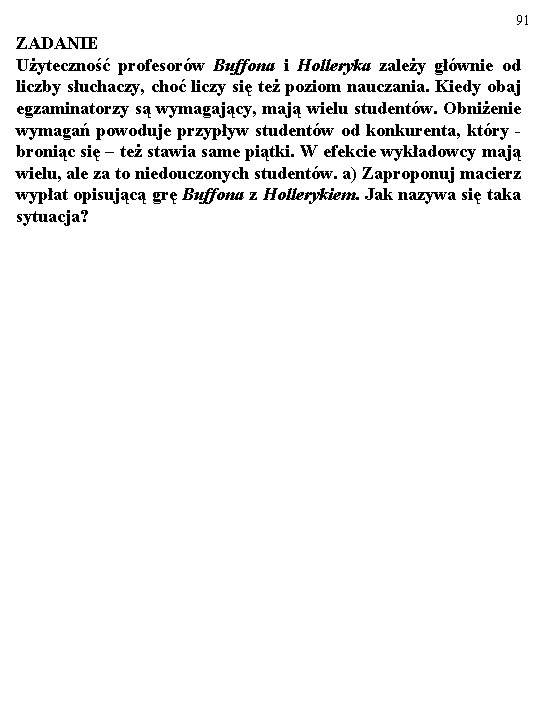 91 ZADANIE Użyteczność profesorów Buffona i Holleryka zależy głównie od liczby słuchaczy, choć liczy 91 ZADANIE Użyteczność profesorów Buffona i Holleryka zależy głównie od liczby słuchaczy, choć liczy