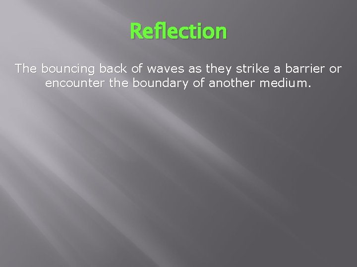 Reflection The bouncing back of waves as they strike a barrier or encounter the Reflection The bouncing back of waves as they strike a barrier or encounter the