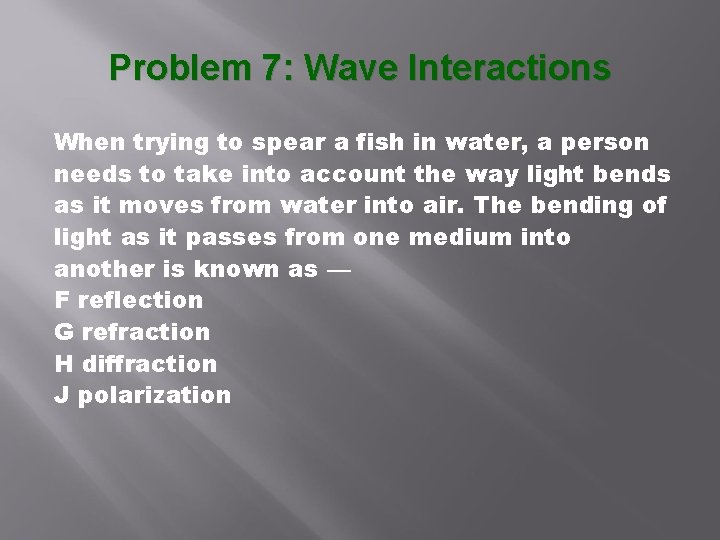 Problem 7: Wave Interactions When trying to spear a fish in water, a person Problem 7: Wave Interactions When trying to spear a fish in water, a person