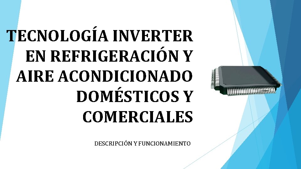 TECNOLOGÍA INVERTER EN REFRIGERACIÓN Y AIRE ACONDICIONADO DOMÉSTICOS Y COMERCIALES DESCRIPCIÓN Y FUNCIONAMIENTO 