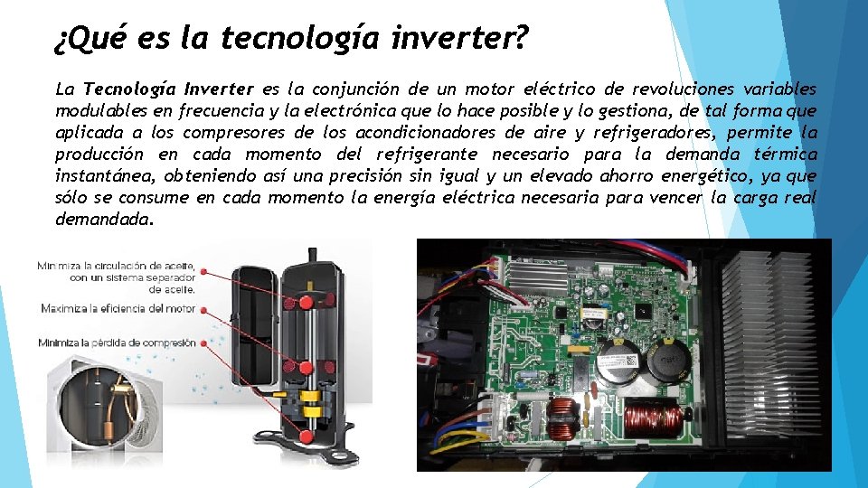 ¿Qué es la tecnología inverter? La Tecnología Inverter es la conjunción de un motor