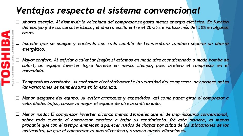 Ventajas respecto al sistema convencional q Ahorra energía. Al disminuir la velocidad del compresor