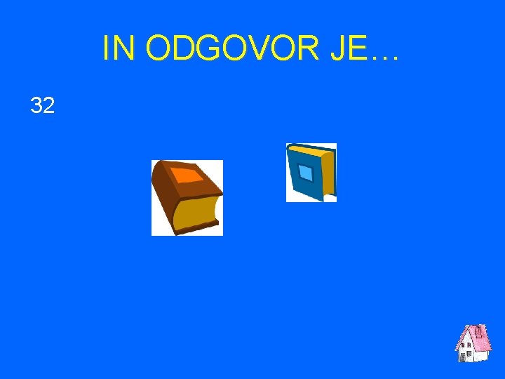 IN ODGOVOR JE… 32 