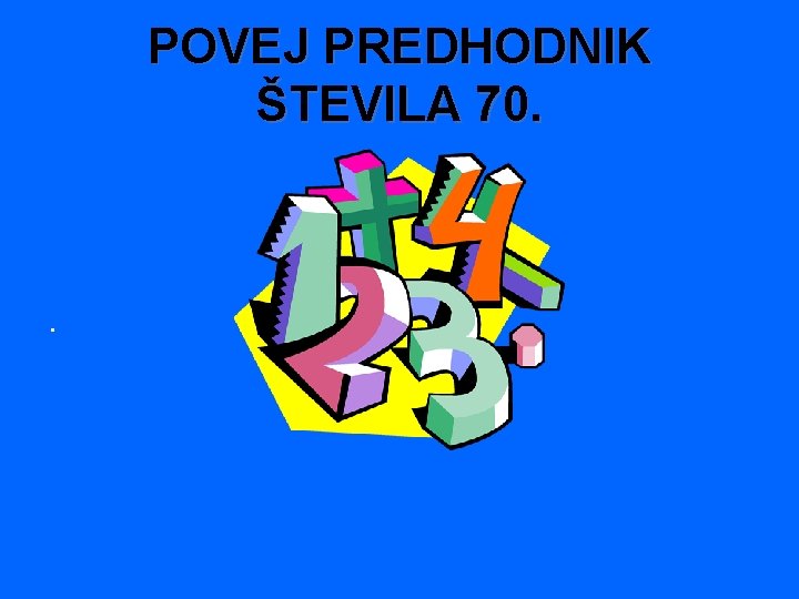 POVEJ PREDHODNIK ŠTEVILA 70. . 