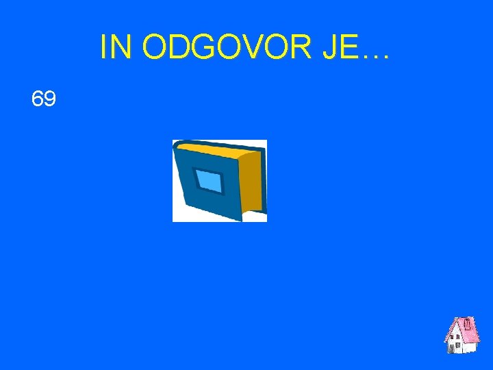IN ODGOVOR JE… 69 