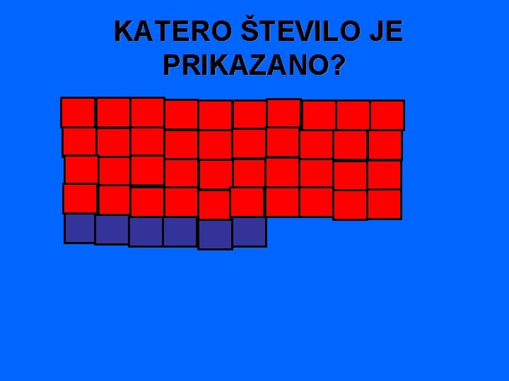  KATERO ŠTEVILO JE PRIKAZANO? 