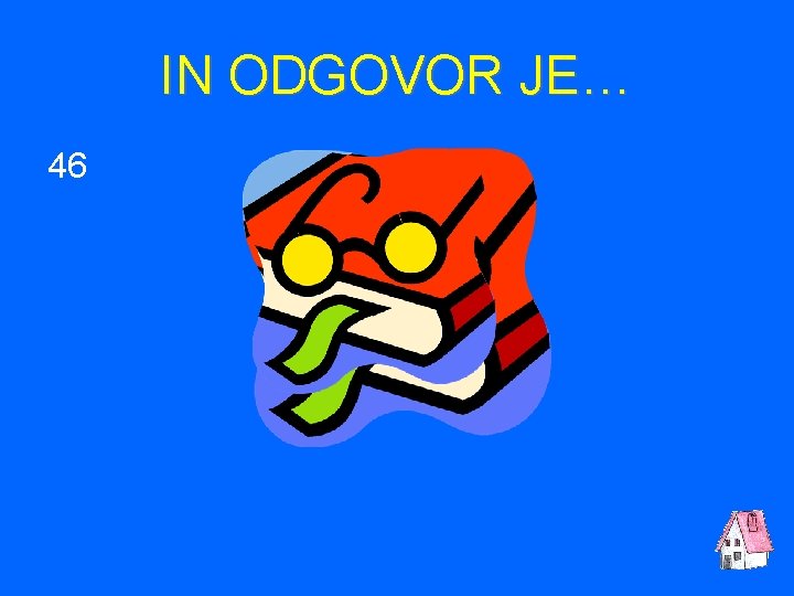 IN ODGOVOR JE… 46 