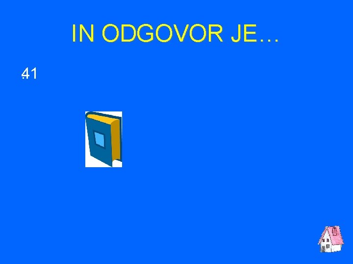 IN ODGOVOR JE… 41. 