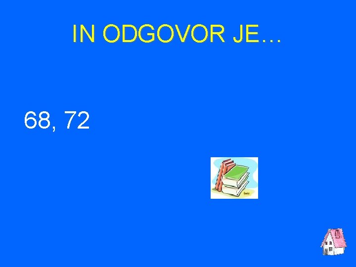 IN ODGOVOR JE… 68, 72 