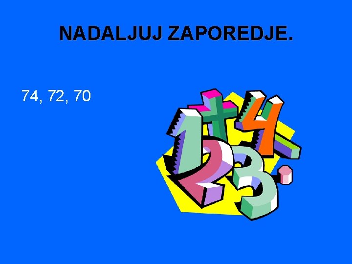 NADALJUJ ZAPOREDJE. 74, 72, 70 