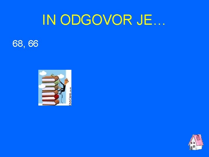 IN ODGOVOR JE… 68, 66 