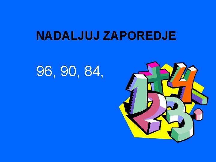 NADALJUJ ZAPOREDJE 96, 90, 84, 