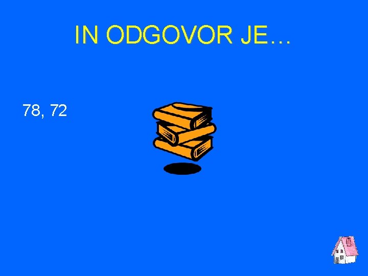 IN ODGOVOR JE… 78, 72 