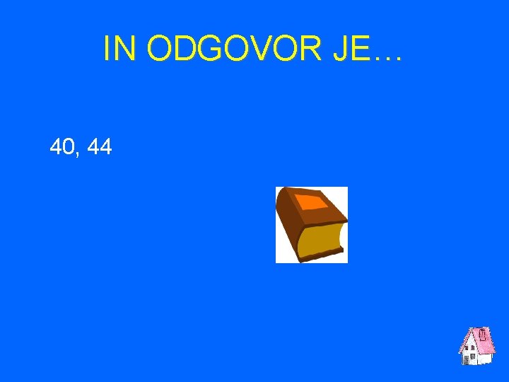 IN ODGOVOR JE… 40, 44 