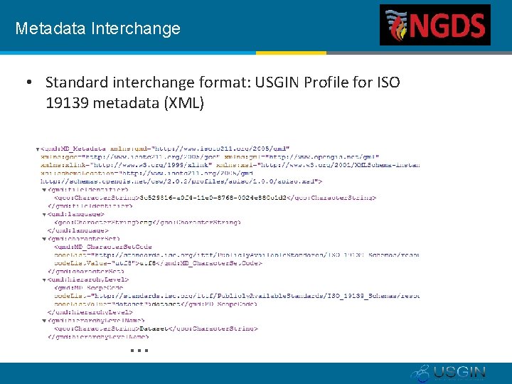 Metadata Interchange • Standard interchange format: USGIN Profile for ISO 19139 metadata (XML) …