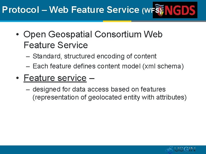 Protocol – Web Feature Service (WFS) • Open Geospatial Consortium Web Feature Service –