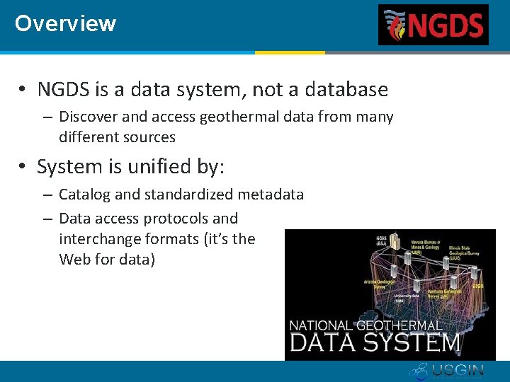 Overview • NGDS is a data system, not a database – Discover and access