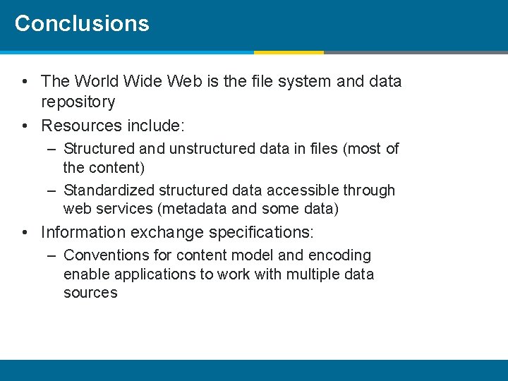 Conclusions • The World Wide Web is the file system and data repository •