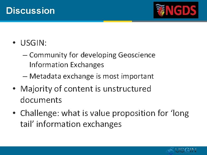 Discussion • USGIN: – Community for developing Geoscience Information Exchanges – Metadata exchange is