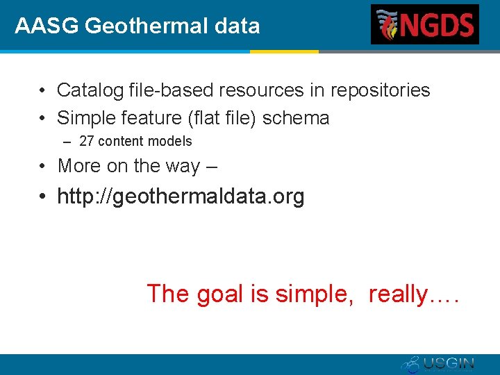 AASG Geothermal data • Catalog file-based resources in repositories • Simple feature (flat file)