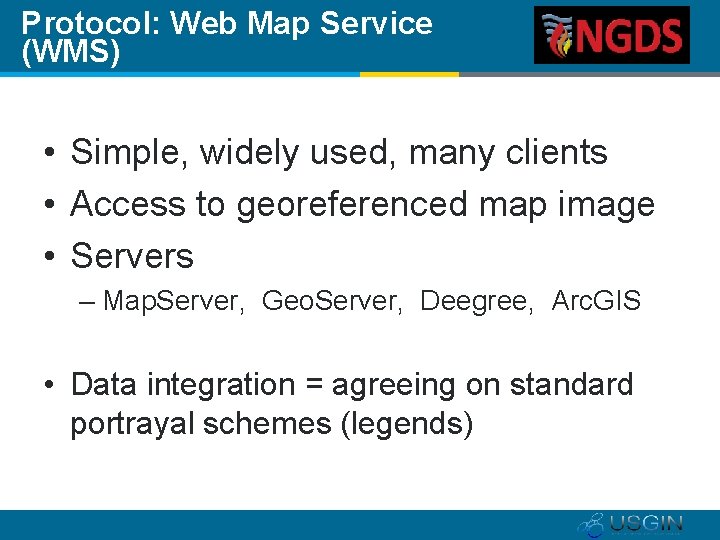 Protocol: Web Map Service (WMS) • Simple, widely used, many clients • Access to