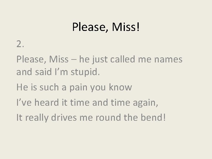 Please, Miss! 2. Please, Miss – he just called me names and said I’m