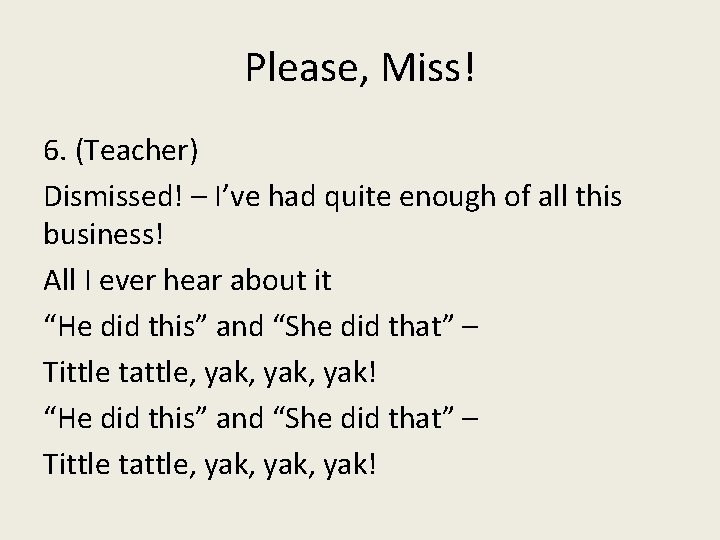 Please, Miss! 6. (Teacher) Dismissed! – I’ve had quite enough of all this business!