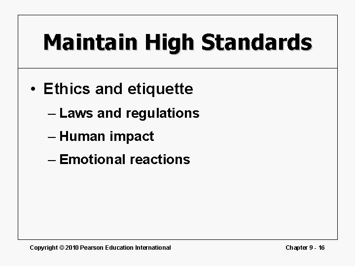 Maintain High Standards • Ethics and etiquette – Laws and regulations – Human impact