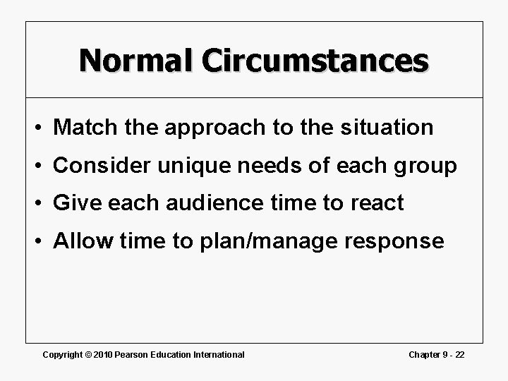 Normal Circumstances • Match the approach to the situation • Consider unique needs of