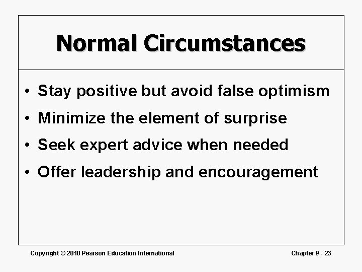 Normal Circumstances • Stay positive but avoid false optimism • Minimize the element of