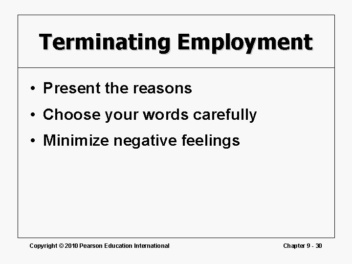 Terminating Employment • Present the reasons • Choose your words carefully • Minimize negative