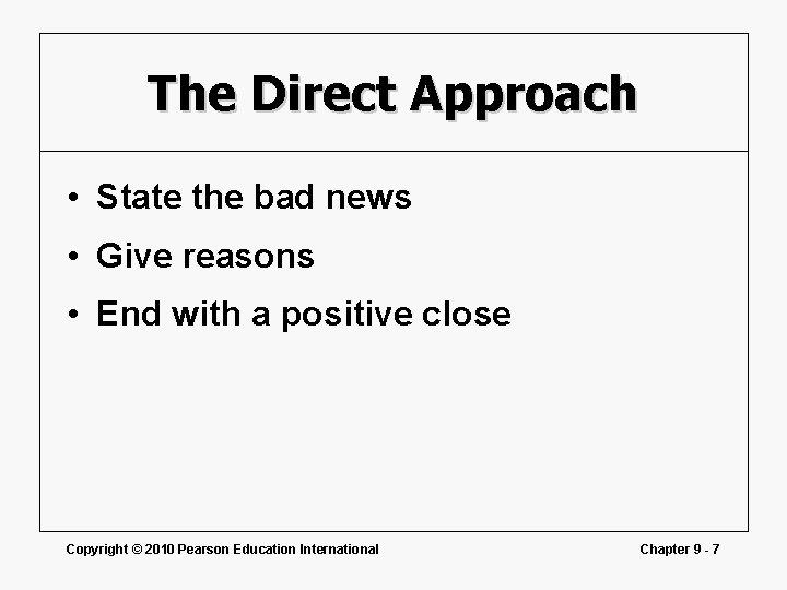 The Direct Approach • State the bad news • Give reasons • End with
