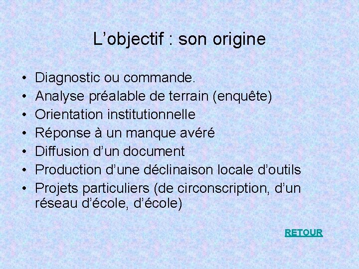 L’objectif : son origine • • Diagnostic ou commande. Analyse préalable de terrain (enquête)
