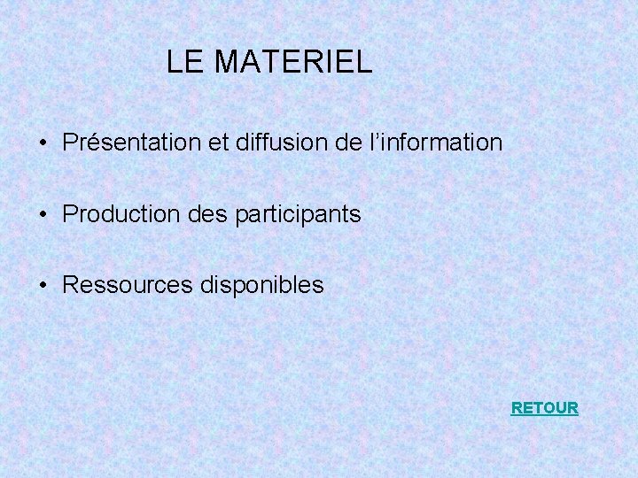 LE MATERIEL • Présentation et diffusion de l’information • Production des participants • Ressources