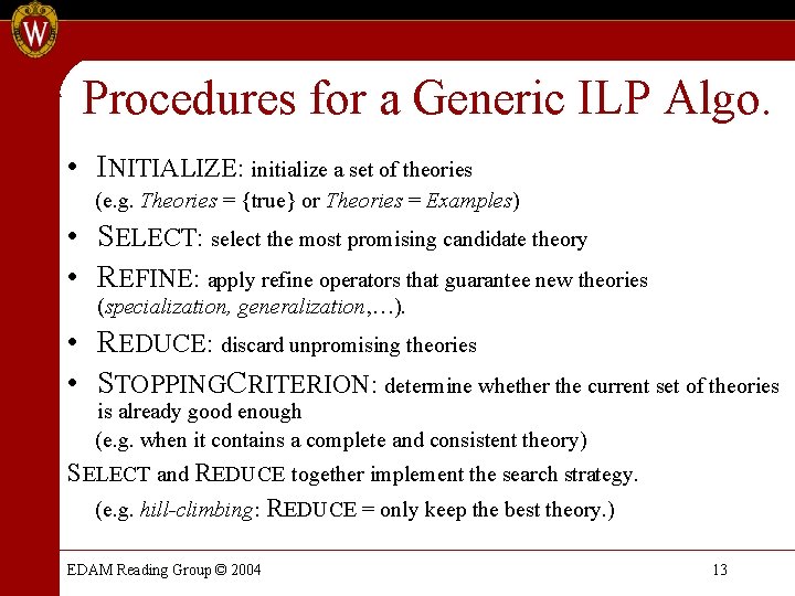 Procedures for a Generic ILP Algo. • INITIALIZE: initialize a set of theories (e. Procedures for a Generic ILP Algo. • INITIALIZE: initialize a set of theories (e.