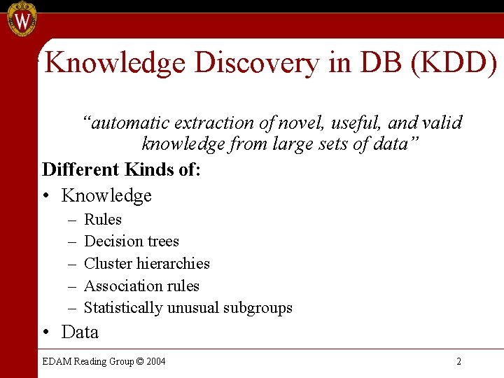 Knowledge Discovery in DB (KDD) “automatic extraction of novel, useful, and valid knowledge from Knowledge Discovery in DB (KDD) “automatic extraction of novel, useful, and valid knowledge from