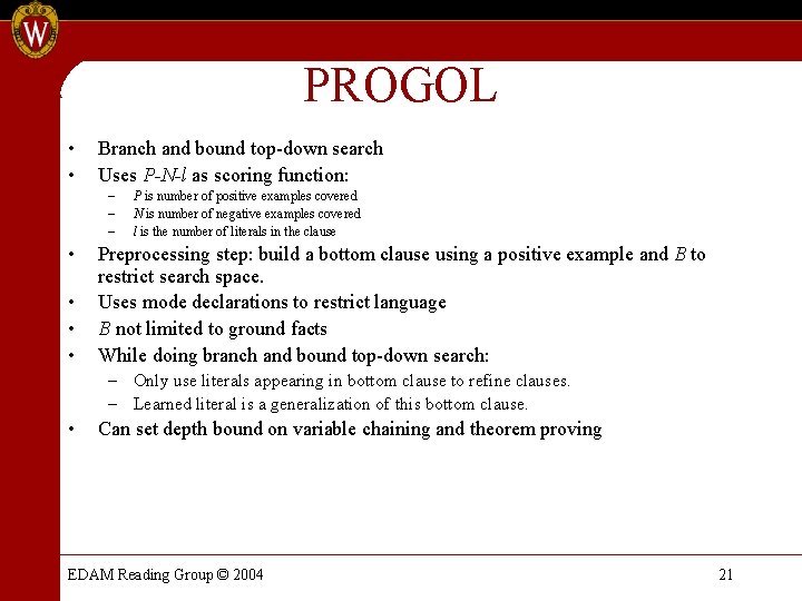 PROGOL • • Branch and bound top-down search Uses P-N-l as scoring function: – PROGOL • • Branch and bound top-down search Uses P-N-l as scoring function: –
