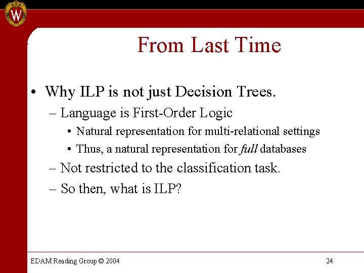 From Last Time • Why ILP is not just Decision Trees. – Language is From Last Time • Why ILP is not just Decision Trees. – Language is