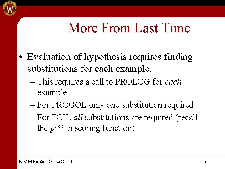 More From Last Time • Evaluation of hypothesis requires finding substitutions for each example. More From Last Time • Evaluation of hypothesis requires finding substitutions for each example.