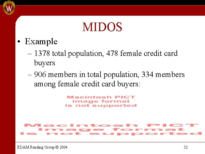 MIDOS • Example – 1378 total population, 478 female credit card buyers – 906 MIDOS • Example – 1378 total population, 478 female credit card buyers – 906