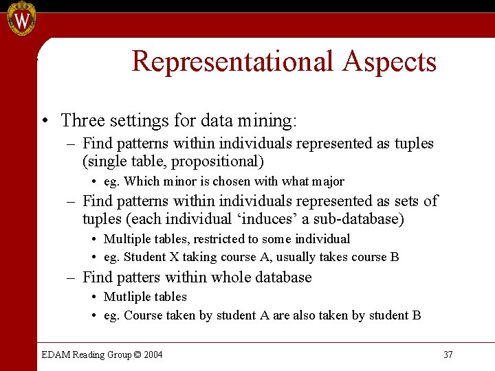 Representational Aspects • Three settings for data mining: – Find patterns within individuals represented Representational Aspects • Three settings for data mining: – Find patterns within individuals represented