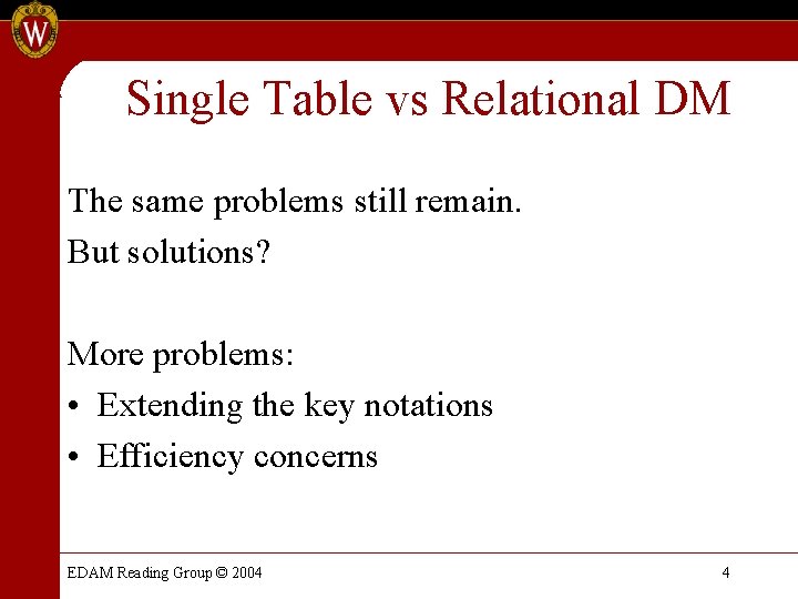 Single Table vs Relational DM The same problems still remain. But solutions? More problems: Single Table vs Relational DM The same problems still remain. But solutions? More problems: