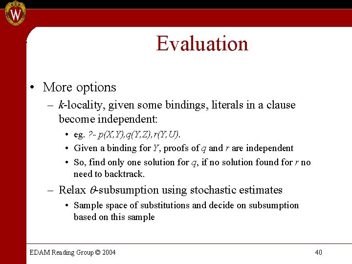 Evaluation • More options – k-locality, given some bindings, literals in a clause become Evaluation • More options – k-locality, given some bindings, literals in a clause become