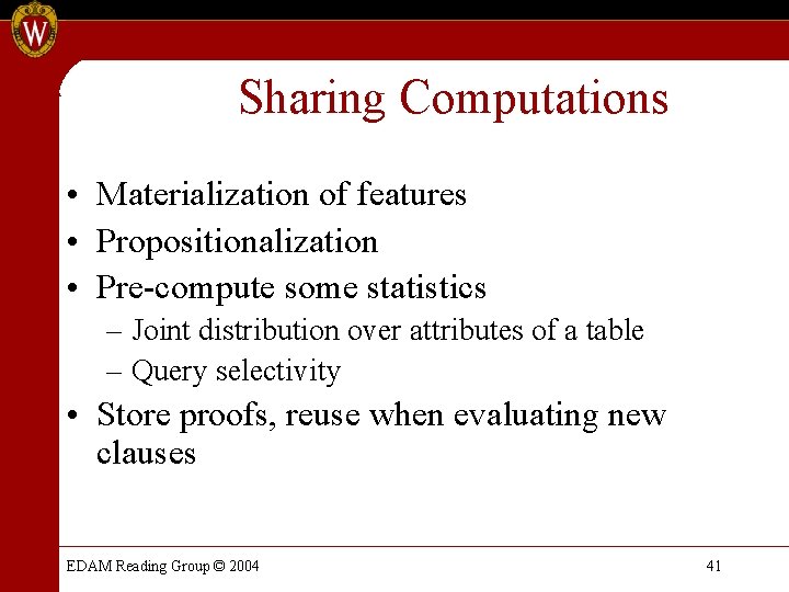 Sharing Computations • Materialization of features • Propositionalization • Pre-compute some statistics – Joint Sharing Computations • Materialization of features • Propositionalization • Pre-compute some statistics – Joint