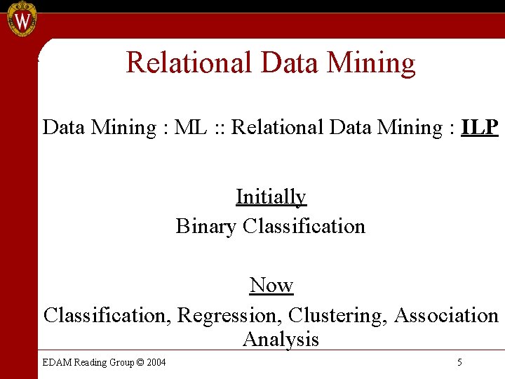 Relational Data Mining : ML : : Relational Data Mining : ILP Initially Binary Relational Data Mining : ML : : Relational Data Mining : ILP Initially Binary