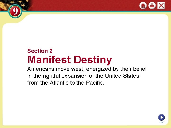 Section 2 Manifest Destiny Americans move west, energized by their belief in the rightful